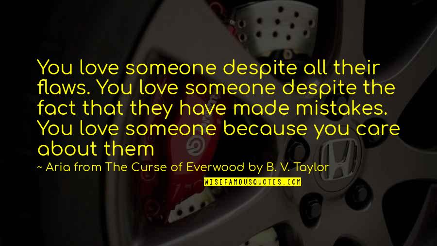 Fernard Quotes By Aria From The Curse Of Everwood By B. V. Taylor: You love someone despite all their flaws. You Fernard Quotes By Aria From The Curse Of Everwood By B. V. Taylor: You love someone despite all their flaws. You
