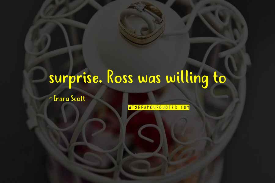 Fernelius Quotes By Inara Scott: surprise. Ross was willing to