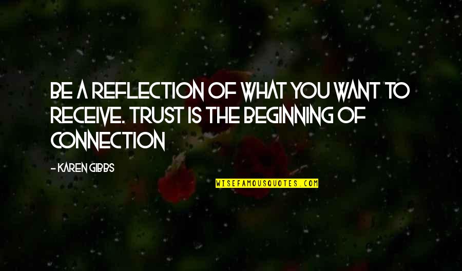 Fernessa Quotes By Karen Gibbs: Be a reflection of what you want to