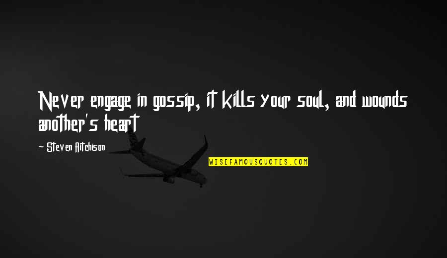 Fernessa Quotes By Steven Aitchison: Never engage in gossip, it kills your soul,