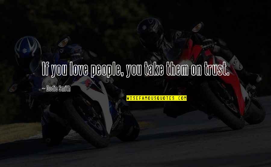 Ferngrove Big Quotes By Dodie Smith: If you love people, you take them on Ferngrove Big Quotes By Dodie Smith: If you love people, you take them on