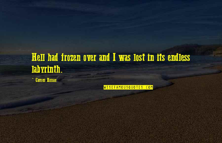 Fernicola Escandon Quotes By Cameo Renae: Hell had frozen over and I was lost