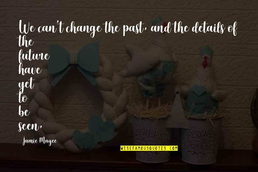 Fernicola Escandon Quotes By Jamie Magee: We can't change the past, and the details