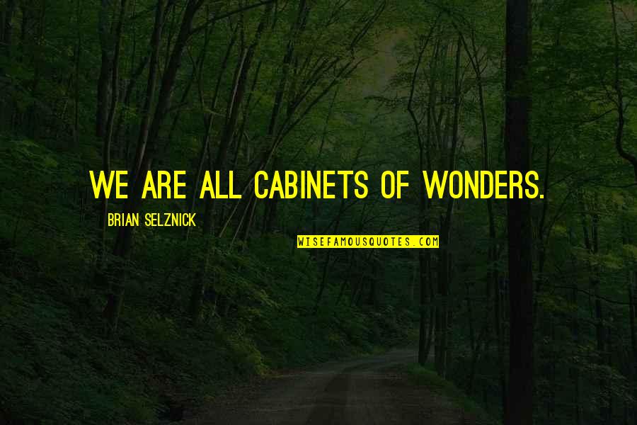 Fernleigh Thermoregulated Quotes By Brian Selznick: We are all cabinets of wonders. Fernleigh Thermoregulated Quotes By Brian Selznick: We are all cabinets of wonders.