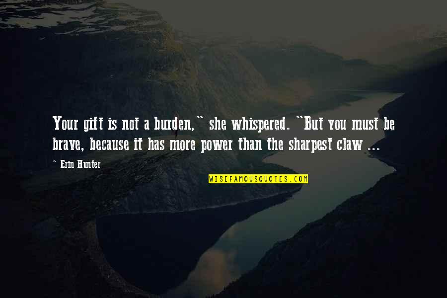 Fernos Oshkosh Quotes By Erin Hunter: Your gift is not a burden," she whispered.