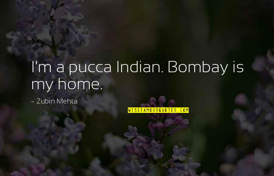 Fernquist Labels Quotes By Zubin Mehta: I'm a pucca Indian. Bombay is my home. Fernquist Labels Quotes By Zubin Mehta: I'm a pucca Indian. Bombay is my home.