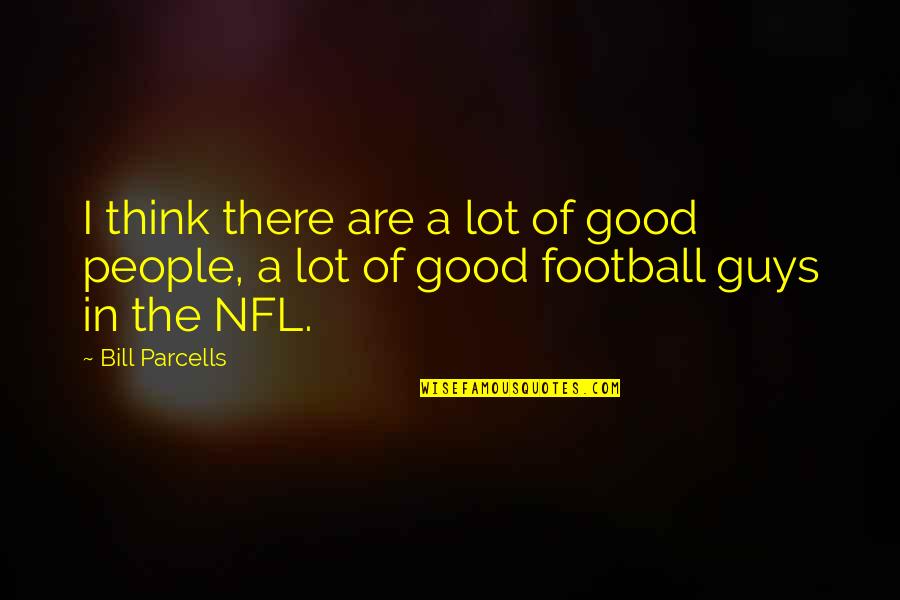 Fernqvist Labels Quotes By Bill Parcells: I think there are a lot of good