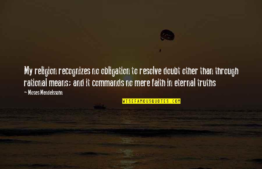 Fernqvist Labels Quotes By Moses Mendelssohn: My religion recognizes no obligation to resolve doubt Fernqvist Labels Quotes By Moses Mendelssohn: My religion recognizes no obligation to resolve doubt