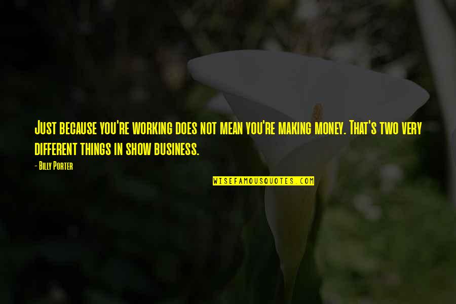 Ferns And Friends Quotes By Billy Porter: Just because you're working does not mean you're Ferns And Friends Quotes By Billy Porter: Just because you're working does not mean you're