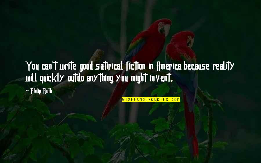 Ferns And Friends Quotes By Philip Roth: You can't write good satirical fiction in America Ferns And Friends Quotes By Philip Roth: You can't write good satirical fiction in America