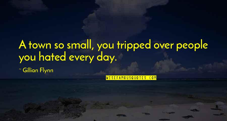 Fernsehen Heute Quotes By Gillian Flynn: A town so small, you tripped over people Fernsehen Heute Quotes By Gillian Flynn: A town so small, you tripped over people