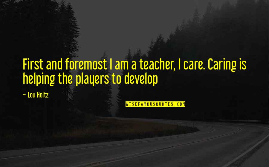 Fernsehen Live Quotes By Lou Holtz: First and foremost I am a teacher, I