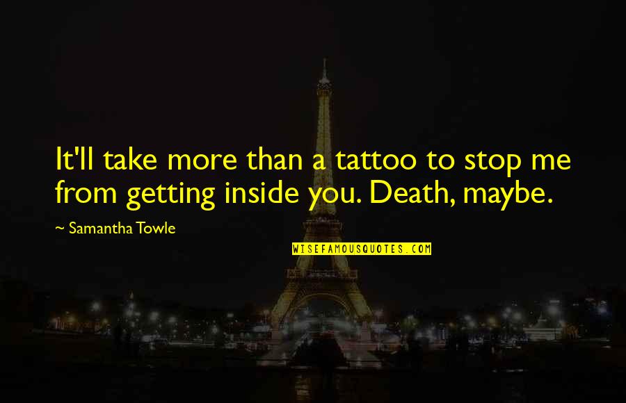 Fernst Dtov Quotes By Samantha Towle: It'll take more than a tattoo to stop