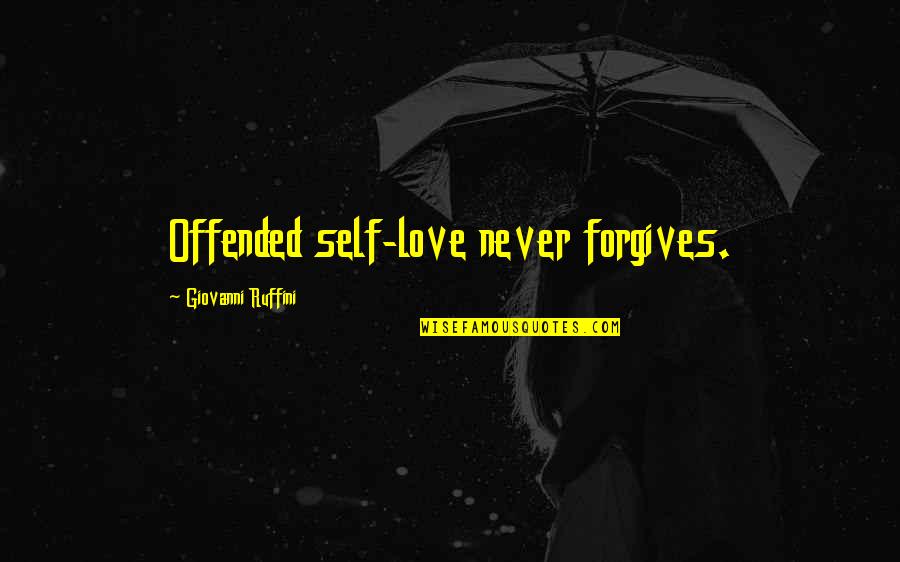 Fernweh Quotes By Giovanni Ruffini: Offended self-love never forgives.