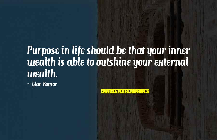 Fero Quotes By Gian Kumar: Purpose in life should be that your inner