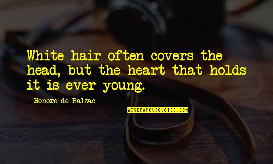 Fero Quotes By Honore De Balzac: White hair often covers the head, but the