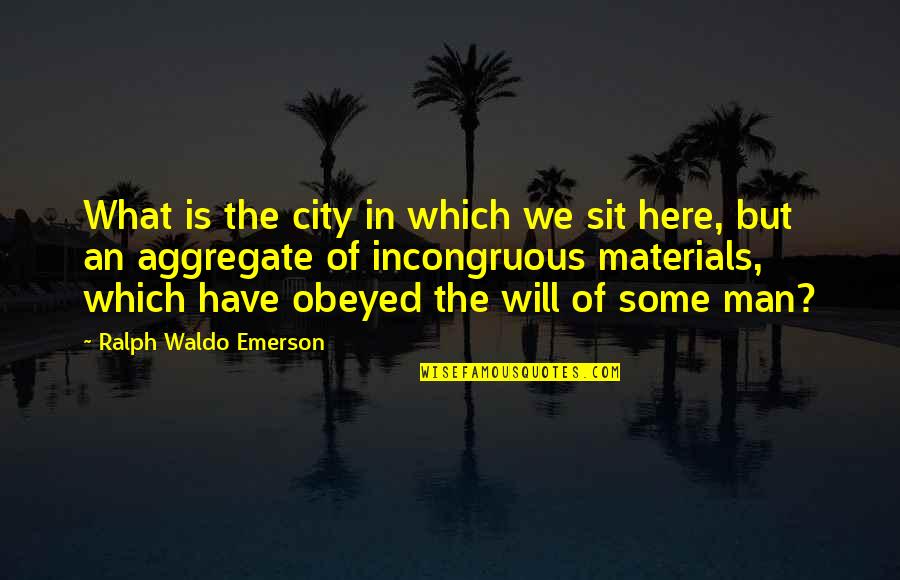 Feroce Sunglasses Quotes By Ralph Waldo Emerson: What is the city in which we sit