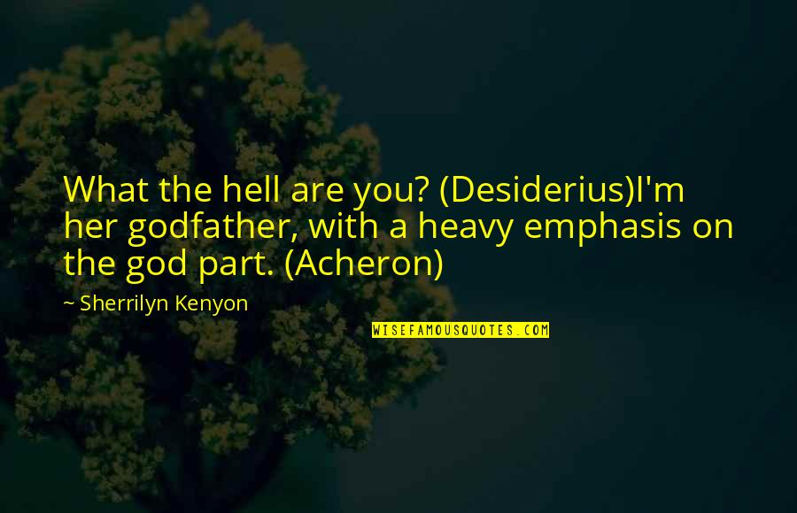 Feroce Sunglasses Quotes By Sherrilyn Kenyon: What the hell are you? (Desiderius)I'm her godfather,