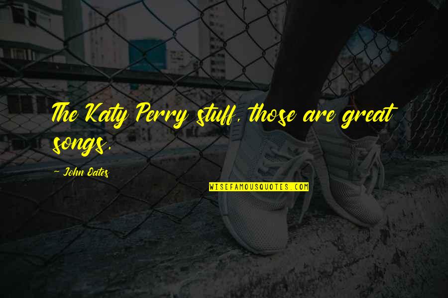 Feroces In English Quotes By John Oates: The Katy Perry stuff, those are great songs. Feroces In English Quotes By John Oates: The Katy Perry stuff, those are great songs.