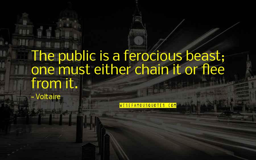 Ferocious Beast Quotes By Voltaire: The public is a ferocious beast; one must