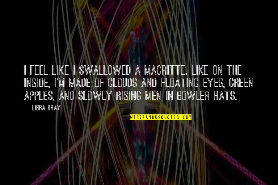 Ferocious Lion Quotes By Libba Bray: I feel like I swallowed a Magritte. Like Ferocious Lion Quotes By Libba Bray: I feel like I swallowed a Magritte. Like