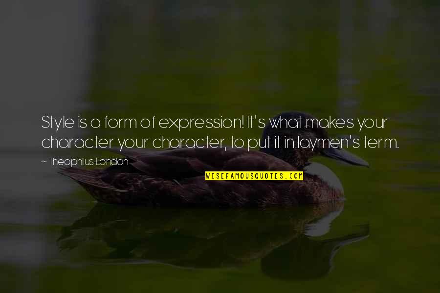 Ferociousness Quotes By Theophilus London: Style is a form of expression! It's what Ferociousness Quotes By Theophilus London: Style is a form of expression! It's what