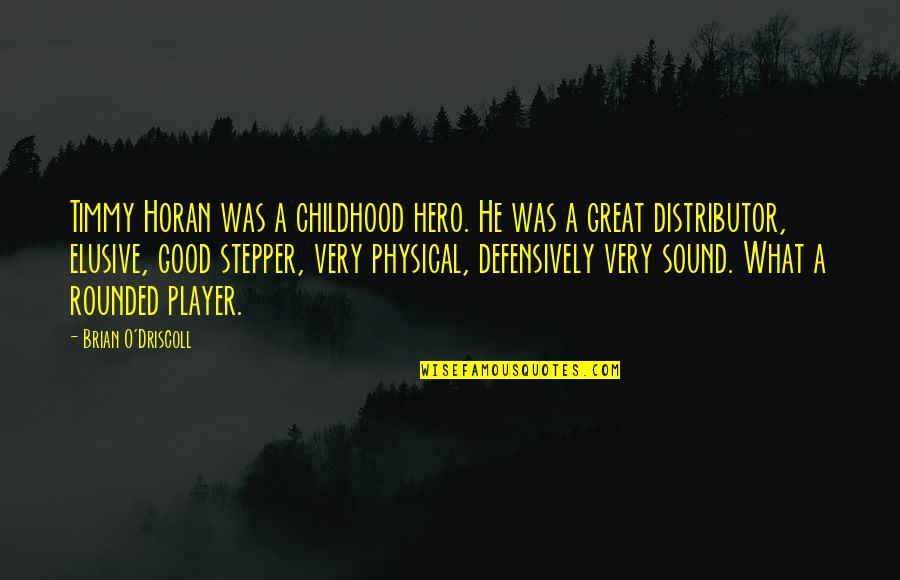 Ferociousness Synonyms Quotes By Brian O'Driscoll: Timmy Horan was a childhood hero. He was Ferociousness Synonyms Quotes By Brian O'Driscoll: Timmy Horan was a childhood hero. He was