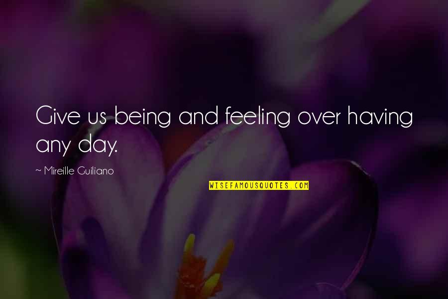 Ferociousness Synonyms Quotes By Mireille Guiliano: Give us being and feeling over having any