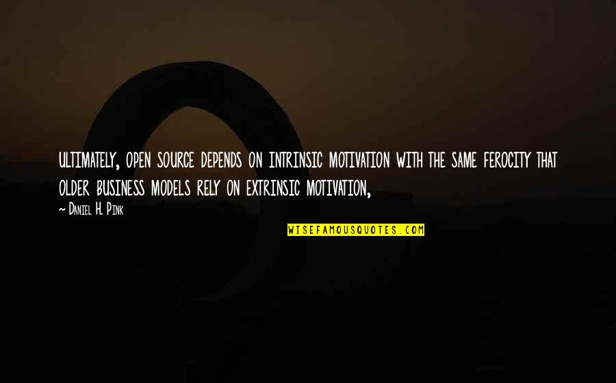 Ferocity Quotes By Daniel H. Pink: ultimately, open source depends on intrinsic motivation with