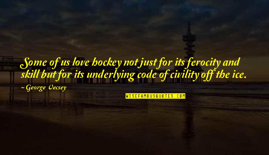 Ferocity Quotes By George Vecsey: Some of us love hockey not just for