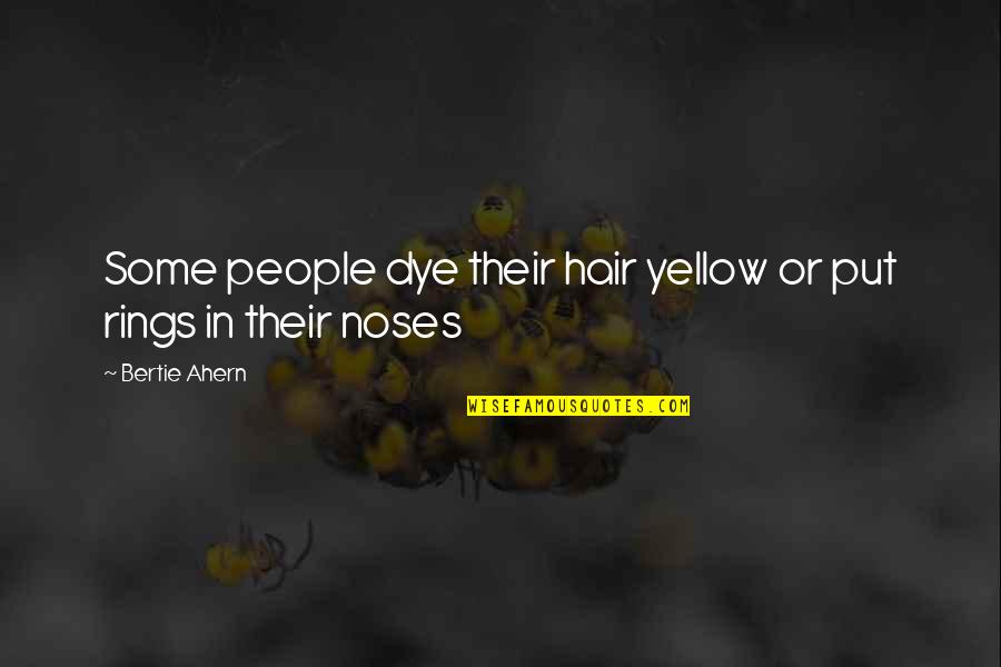 Feronikeli Quotes By Bertie Ahern: Some people dye their hair yellow or put