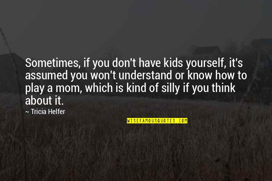 Ferons In English Quotes By Tricia Helfer: Sometimes, if you don't have kids yourself, it's