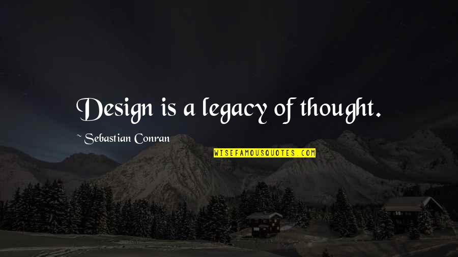 Ferons New Music Video Quotes By Sebastian Conran: Design is a legacy of thought. Ferons New Music Video Quotes By Sebastian Conran: Design is a legacy of thought.