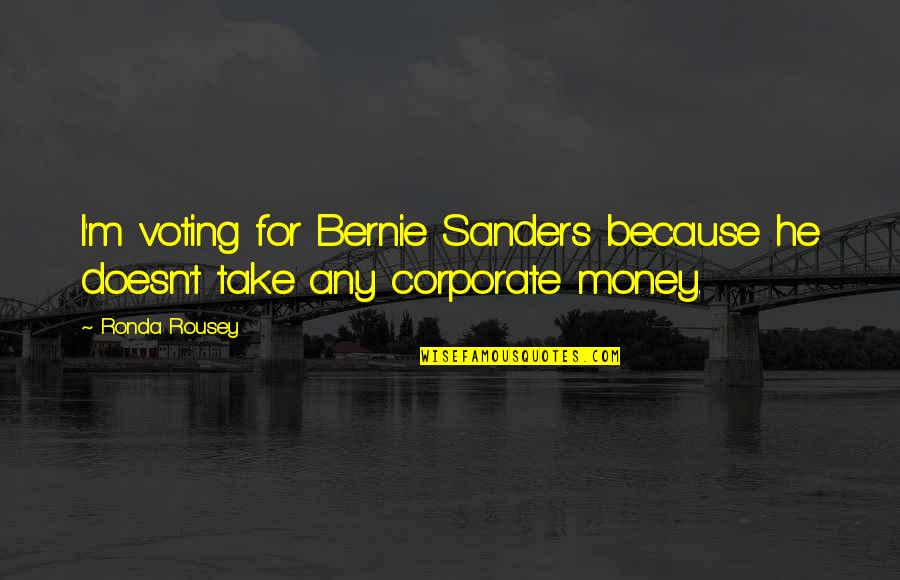 Feroza Mohammed Quotes By Ronda Rousey: I'm voting for Bernie Sanders because he doesn't