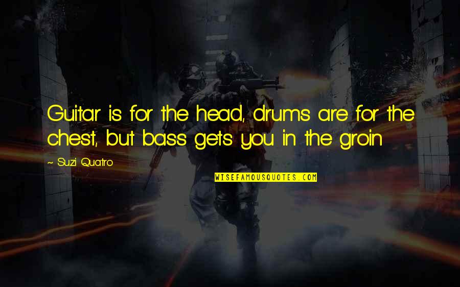 Feroza Mohammed Quotes By Suzi Quatro: Guitar is for the head, drums are for