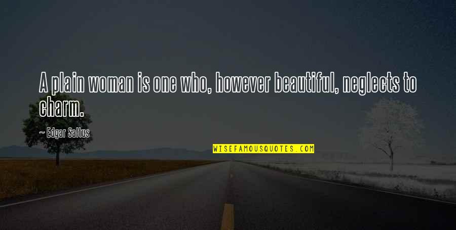 Feroze Khan Quotes By Edgar Saltus: A plain woman is one who, however beautiful,