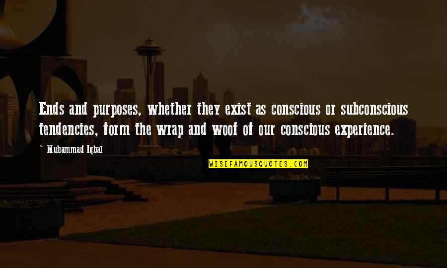 Ferracciolo Quotes By Muhammad Iqbal: Ends and purposes, whether they exist as conscious Ferracciolo Quotes By Muhammad Iqbal: Ends and purposes, whether they exist as conscious