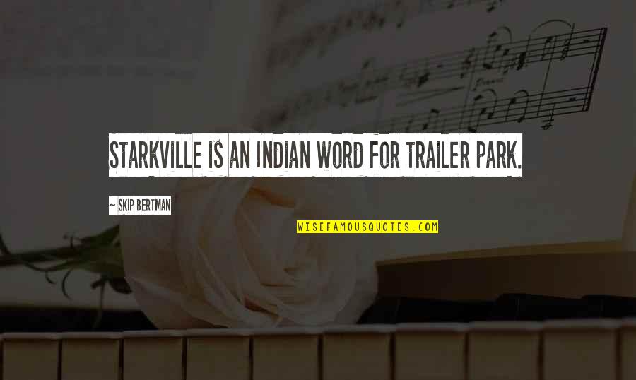 Ferrache Moda Quotes By Skip Bertman: Starkville is an Indian word for trailer park.