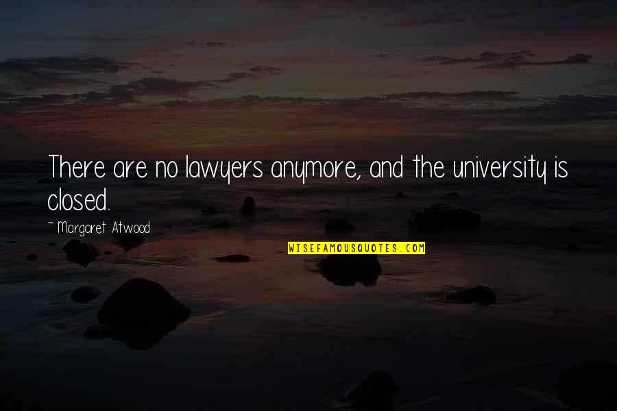 Ferrache Spring Quotes By Margaret Atwood: There are no lawyers anymore, and the university