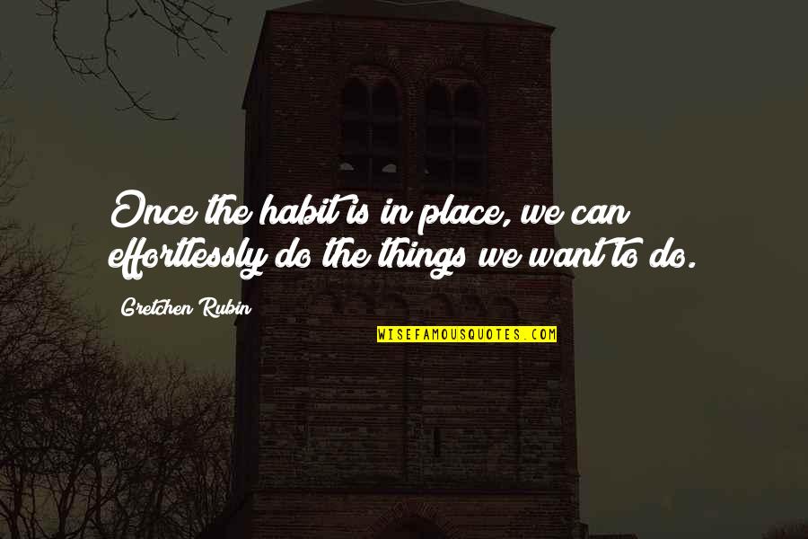 Ferrada Rims Quotes By Gretchen Rubin: Once the habit is in place, we can