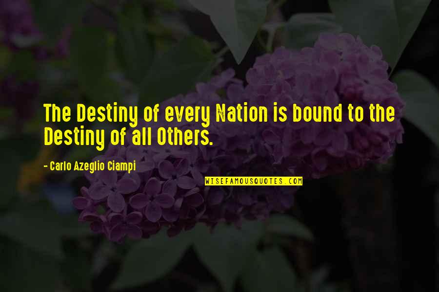 Ferradura Bean Quotes By Carlo Azeglio Ciampi: The Destiny of every Nation is bound to