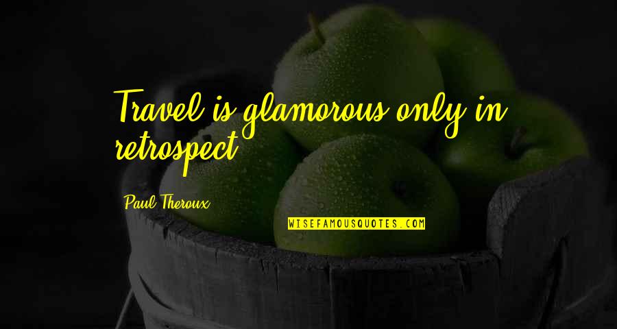 Ferragamo Slides Quotes By Paul Theroux: Travel is glamorous only in retrospect.