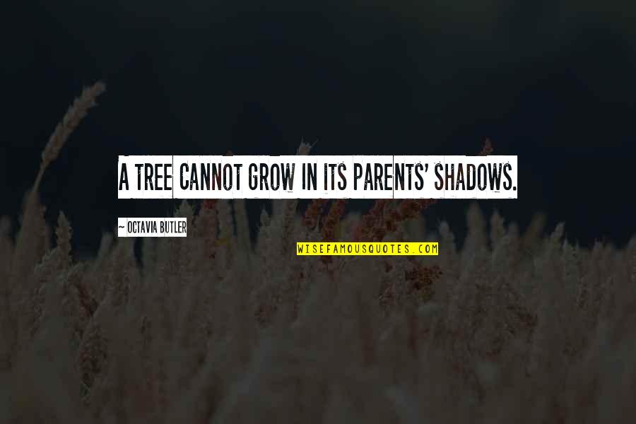 Ferragamo Ties Quotes By Octavia Butler: A tree Cannot grow In its parents' shadows.