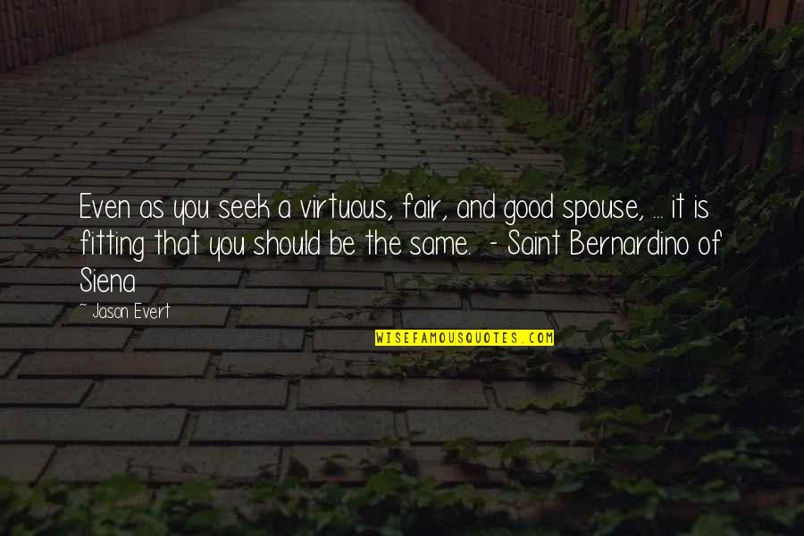 Ferragine Anthony Quotes By Jason Evert: Even as you seek a virtuous, fair, and Ferragine Anthony Quotes By Jason Evert: Even as you seek a virtuous, fair, and