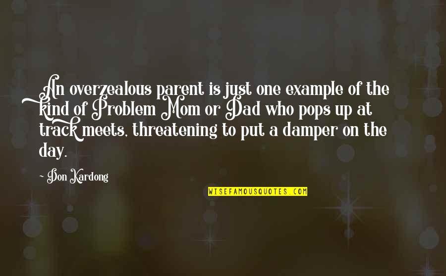 Ferragine Pools Quotes By Don Kardong: An overzealous parent is just one example of Ferragine Pools Quotes By Don Kardong: An overzealous parent is just one example of