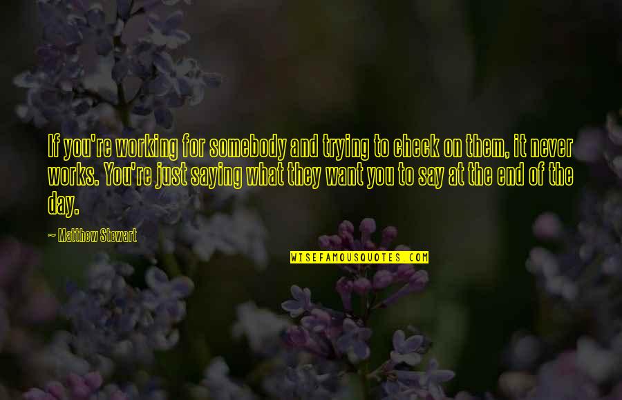 Ferragine Pools Quotes By Matthew Stewart: If you're working for somebody and trying to Ferragine Pools Quotes By Matthew Stewart: If you're working for somebody and trying to
