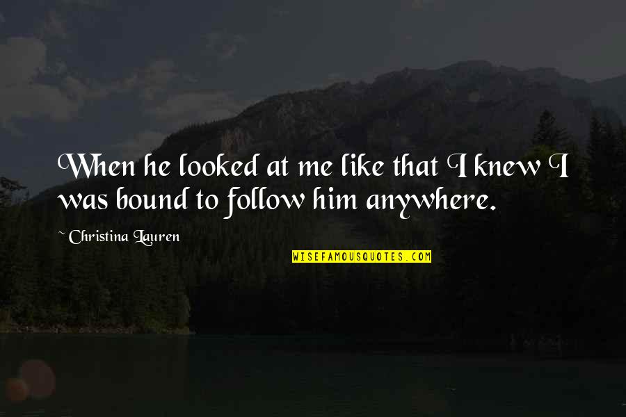 Ferragon Iron Quotes By Christina Lauren: When he looked at me like that I Ferragon Iron Quotes By Christina Lauren: When he looked at me like that I