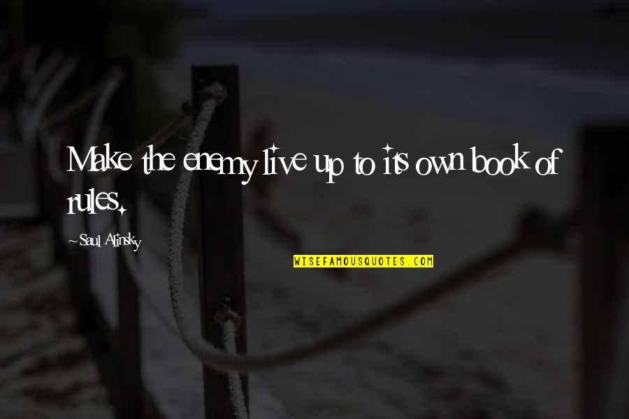 Ferrand Estates Quotes By Saul Alinsky: Make the enemy live up to its own Ferrand Estates Quotes By Saul Alinsky: Make the enemy live up to its own
