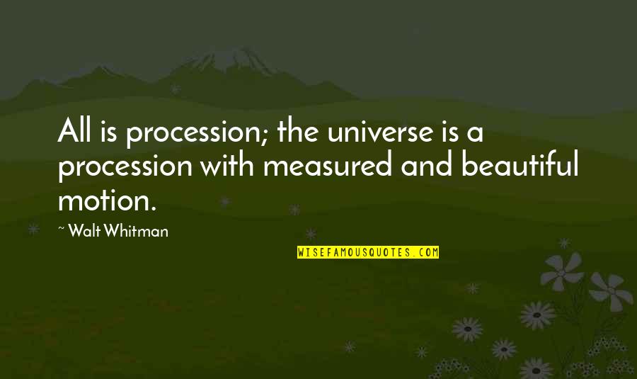 Ferrand Quotes By Walt Whitman: All is procession; the universe is a procession