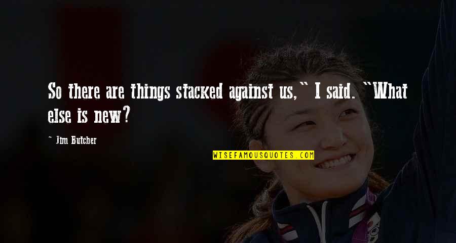 Ferrandez Hhh Quotes By Jim Butcher: So there are things stacked against us," I